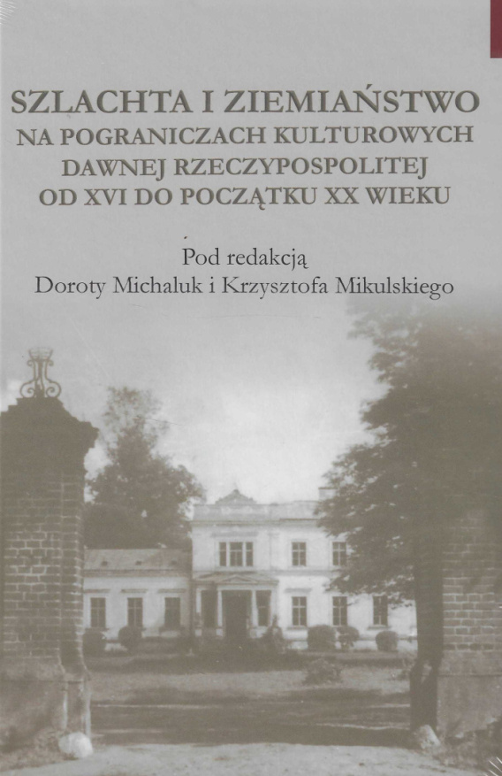 Stara Szuflada Szlachta I Ziemiaństwo Na Pograniczu Kultur Dawnej Rzeczypospolitej Od Xvi Do 4046